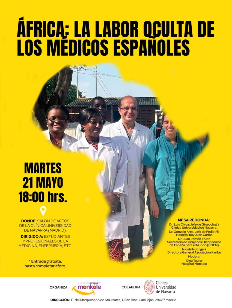 La Fundación Amigos de Monkole ha organizado en torno al Día de África (25 de mayo) una jornada bajo el título África: La labor oculta de los médicos españoles en la que participarán prestigiosos profesionales de la medicina en nuestro país. El evento, que tendrá lugar el martes 21 de mayo, comenzará a las 18:00 horas en el salón de actos de la Clínica Universidad de Navarra en Madrid (c/ del Marquesado de Sta. Marta, 1, San Blas-Canillejas, 28027 Madrid).